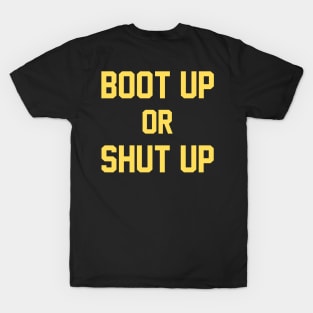 Boot Up or Shut Up T-Shirt